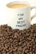 cup of morning coffee for the best friend