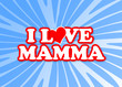 i love mamma