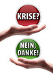 Krise? Nein, danke!