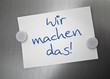 Pinwand mit Wir machen das