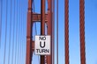 'No U Turn' sign on Golden Gate Bridge, San Francisco 'No U Turn' sign on Golden Gate Bridge, San Francisco