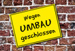 Wegen Umbau geschlossen
