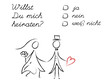 Willst du mich heiraten - Ja, nein, vielleicht?