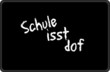 Black - Schule iss dof