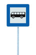 Bus Stop Sign on post pole, traffic road roadsign, blue isolated