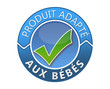 Label "produit adapté aux bébés" Label "produit adapté aux bébés"