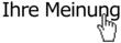 Ihre Meinung!