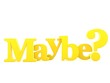Illustration: 3D of the word Maybe isolated against a white background 3D of the word Maybe isolated against a white background