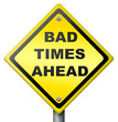 bad times ahead