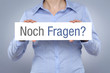 Noch Fragen?