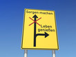 Sorge dich nicht, lebe!