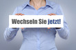 Wechseln Sie jetzt!