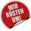 Sticker rot rund curl unten WIR RÜSTEN UM!