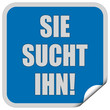 Sticker blau quadrat cu SIE SUCHT IHN!
