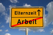 Deutsches Ortsschild Arbeit Elternzeit