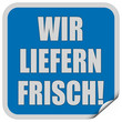 Sticker blau quadrat cu WIR LIEFERN FRISCH!