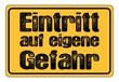 Eintritt auf eigene Gefahr