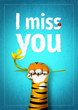 I miss you