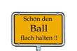 Schild - Schön den Ball flach halten