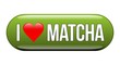 I LOVE MATCHA - Button