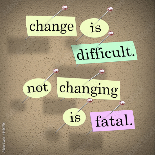 Photo: Change Difficult Not Changing is Fatal Words Bulletin Board Change Difficult Not Changing is Fatal Words Bulletin Board