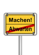 Machen vs. Abwarten