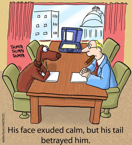 Illustration: His face exuded calm but his tail betrayed him His face exuded calm but his tail betrayed him
