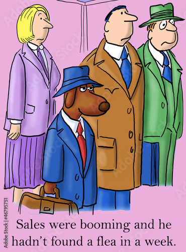 Illustration: Sales were booming and he hadn't found a flea. Sales were booming and he hadn't found a flea.
