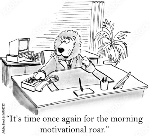 Illustration: It's time for the morning motivation roar It's time for the morning motivation roar