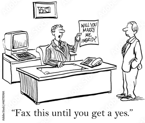 Illustration: Fax this until you get a yes Fax this until you get a yes