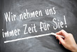 Wir nehmen uns immer Zeit für Sie