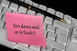 Einfach mal Urlaub nehmen