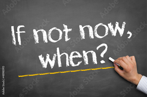 Photo: If not now, when If not now, when