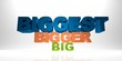 Big, Bigger, Biggest
