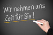 Wir nehmen uns Zeit für Sie !