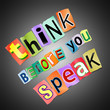 Think before you speak.