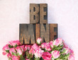 wood type be mine and little roses