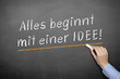 Alles beginnt mit einer Idee.
