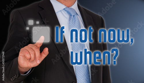 Illustration: If not now, when ? If not now, when ?