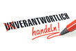 Verantwortlich statt unverantwortlich handeln