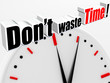 Do not waste time !