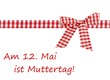 Muttertag 12. Mai