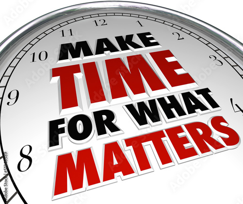 Illustration: Make Time for What Matters Words on Clock Make Time for What Matters Words on Clock