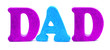 Shiny letters spelling DAD over white