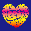 Psychedelic heart typography: All we need is love.