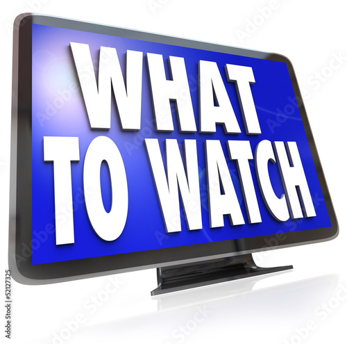 Illustration: What to Watch HDTV Television Screen Suggestion Guide What to Watch HDTV Television Screen Suggestion Guide