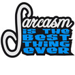 Sarcasm Is The Best Thing Ever