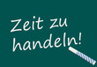 Zeit zu handeln! (deutscher Text auf Tafel)