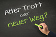 Alter Trott oder neuer Weg?