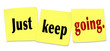 Just Keep Going Determination Persistence WInning Attitude